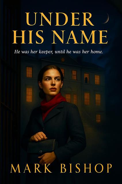 Under His Name: He Was Her Keeper, Until He Was Her Home