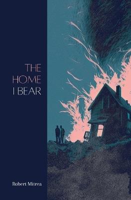 The Home I Bear - Robert Mitrea - cover