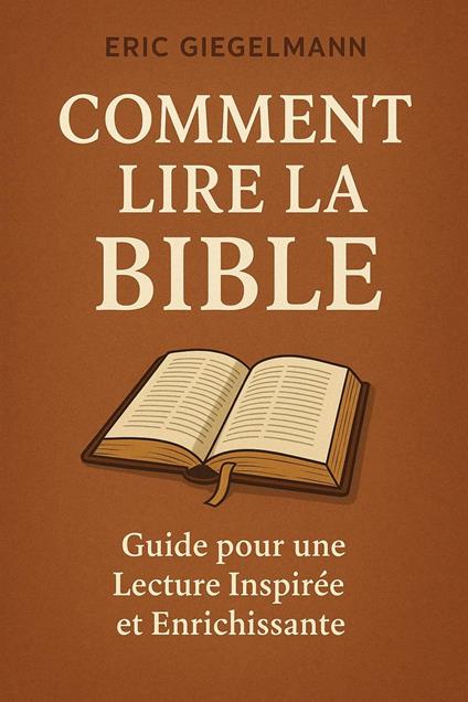 Comment lire la bible : Guide pour une Lecture Inspirée et Enrichissante