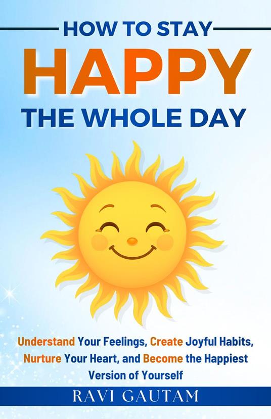 How To Stay Happy The Whole Day
