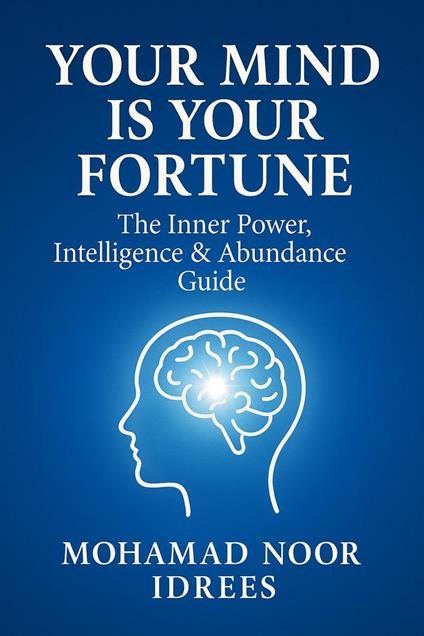 Your Mind Is Your Fortune – The Inner Power, Intelligence & Abundance Guide
