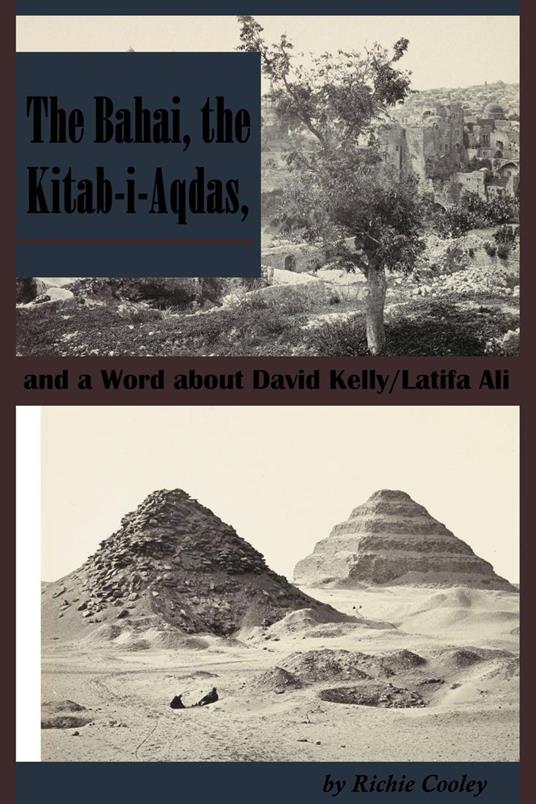 The Bahai, the Kitab-i-Aqdas, and a Word about David Kelly/Latifa Ali