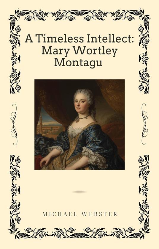 A Timeless Intellect: Mary Wortley Montagu
