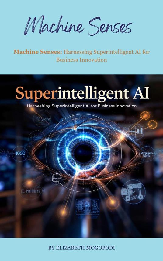 Machine Senses: Harnessing Superintelligent AI for Business Innovation