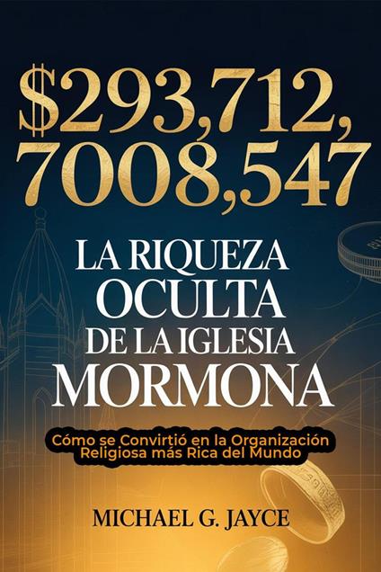 $293,712,708,547: La Riqueza Oculta de la Iglesia Mormona: Cómo se Convirtió en la Organización Religiosa más Rica del Mundo