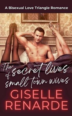 The Secret Lives of Small Town Wives - Giselle Renarde - cover