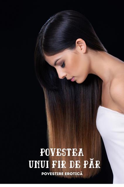 Povestea Unui Fir De Par (Povestire erotica)