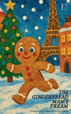 The Gingerbread Man's Dream: Bilingual French-English Christmas Stories for Children - Pomme Bilingual - cover