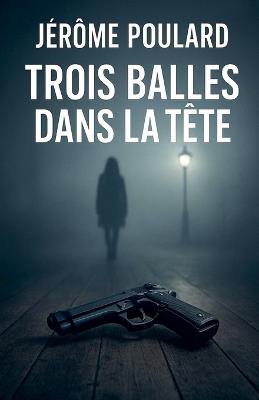 Trois balles dans la tête - Jérôme Noirval - cover