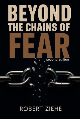 Beyond the Chains of Fear - second edition - Robert Ziehe - cover
