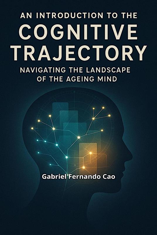 An Introduction to the Cognitive Trajectory: Navigating the Landscape of the Ageing Mind