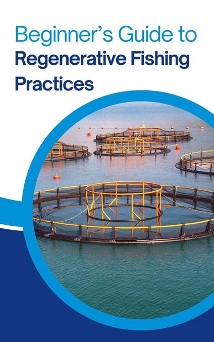 Beginner’s Guide to Regenerative Fishing Practices