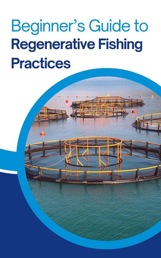 Beginner’s Guide to Regenerative Fishing Practices