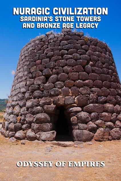 Nuragic Civilization, Sardinia’s Stone Towers and Bronze Age Legacy