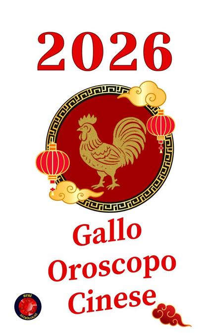 Gallo Oroscopo Cinese 2026 - Alina Rubi - ebook