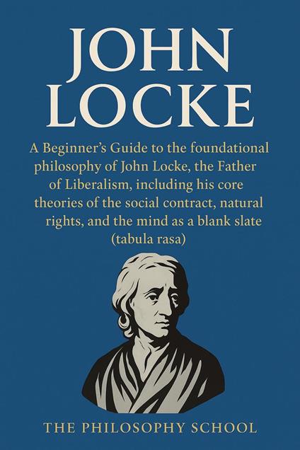 John Locke: A Beginner's Guide to the foundational philosophy of the Father of Liberalism.