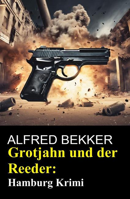 Grotjahn und der Reeder: Hamburg Krimi