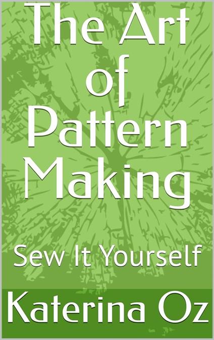 The Art of Pattern Making. Sew It Yourself