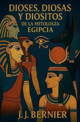 Dioses, diosas y diositos de la mitología egipcia - J J Bernier - cover
