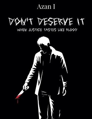 Don't Deserve It: When Justice Tastes Like Blood - Azan I - cover