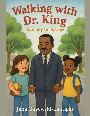 Walking with Dr. King: Journey to Justice - Jana Guyewski-Lautigar - cover