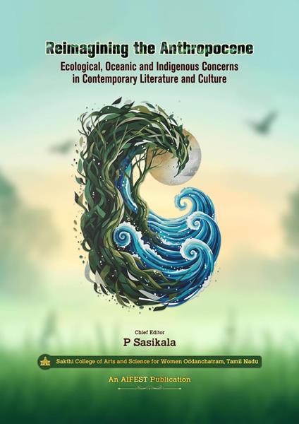 Reimagining the Anthropocene: Ecological, Oceanic and Indigenous Concerns in Contemporary Literature and Culture
