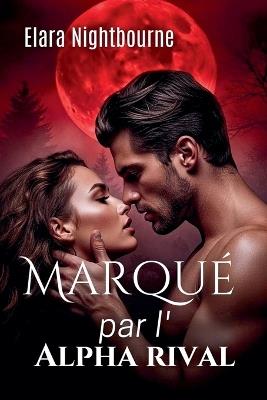 Marqué par l'Alpha rival - Elara Nightbourne - cover