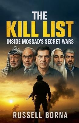 The Kill List: Inside Mossad's Secret Wars - Russell Borna - cover