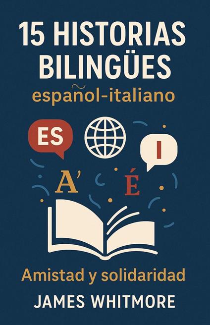 15 Historias Bilingües Español-Italiano: Amistad y Solidaridad