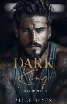 Dark King: Mafia Romance - Alice Reyes - cover