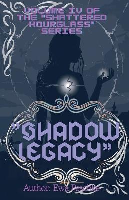 "Shadow Legacy" Volume IV - Ewa Peschke - cover