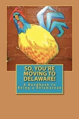 So, You're Moving to Delaware!: A Handbook to Being a Delawarean - Russell C Words - cover