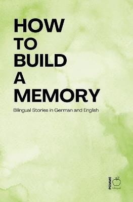 How to Build a Memory: Bilingual Stories in German and English - Pomme Bilingual - cover