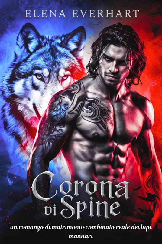 corona di spine : un romanzo di matrimonio combinato reale dei lupi mannari - Elena Everhart - ebook