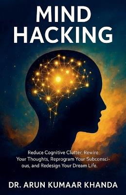 Mind Hacking - Arun Kumaar Khanda - cover