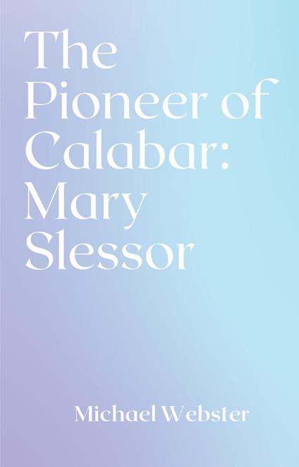 The Pioneer of Calabar: Mary Slessor