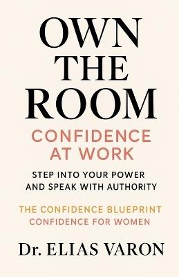 Own the Room: Confidence at Work - Elias Varon - cover