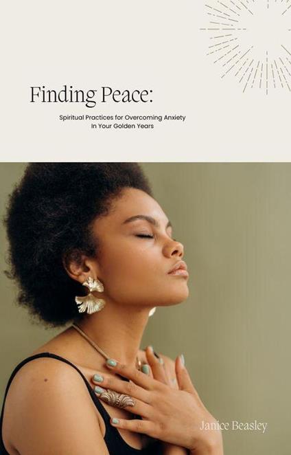Finding Peace: Spiritual Practices for Overcoming Anxiety in Your Golden Years