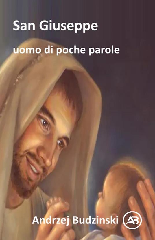 San Giuseppe un uomo di poche parole - Andrzej Budzinski - ebook