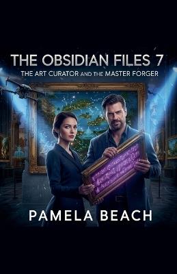 The Obsidian Files 7: The Art Curator and the Master Forger - Pamela Beach - cover