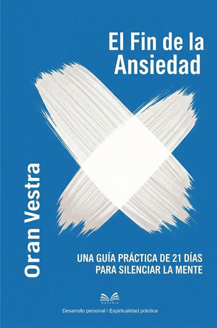 El Fin de la Ansiedad - Una Guía Práctica de 21 Días para Silenciar la Mente