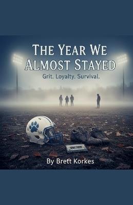The Year We Almost Stayed - Brett Korkes - cover