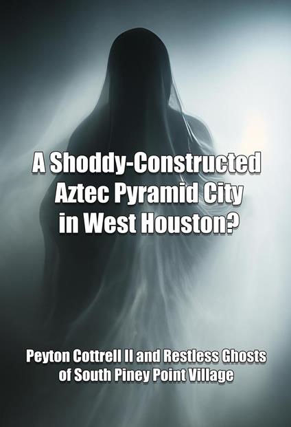 A Shoddy-Constructed Aztec Pyramid City in West Houston?