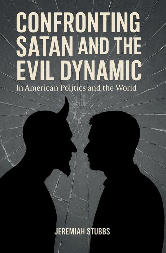 CONFRONTING SATAN AND THE EVIL DYNAMIC: In American Politics & Life