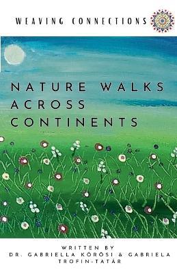 Weaving Connections Nature Walks Across Continents - Gabriella Kőrösi,Gabriela Trofin-Tatár - cover