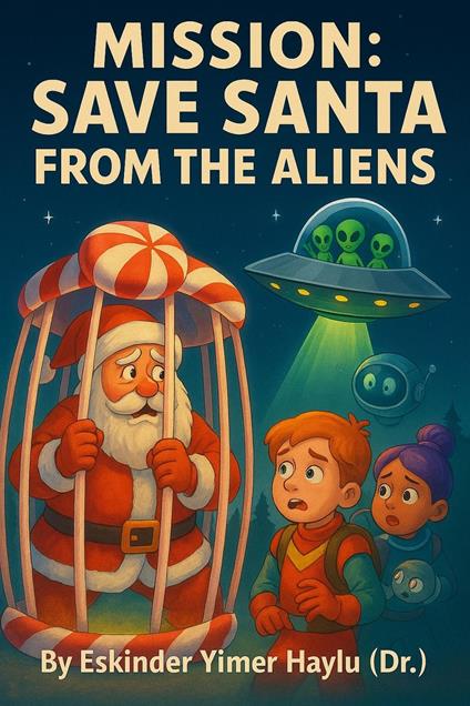 Mission: Save Santa from the Aliens - Eskinder Yimer Haylu - ebook