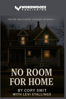 No Room For Home: Foster Your Future Chronicles Book #1 - Cory Smit with Levi Stallings - cover