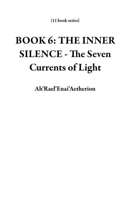 BOOK 6: THE INNER SILENCE - The Seven Currents of Light