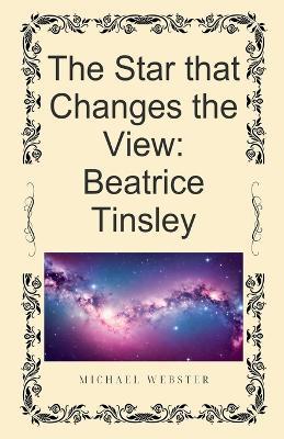 The Star that Changes the View: Beatrice Tinsley - Michael Webster - cover