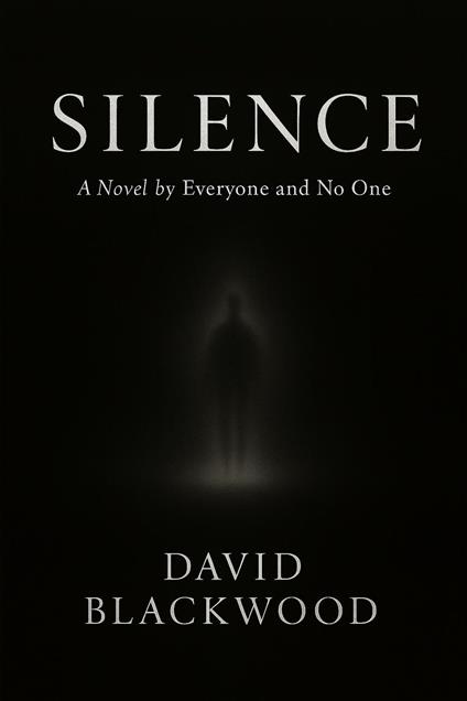 SILENCE : A Novel by Everyone and No One
